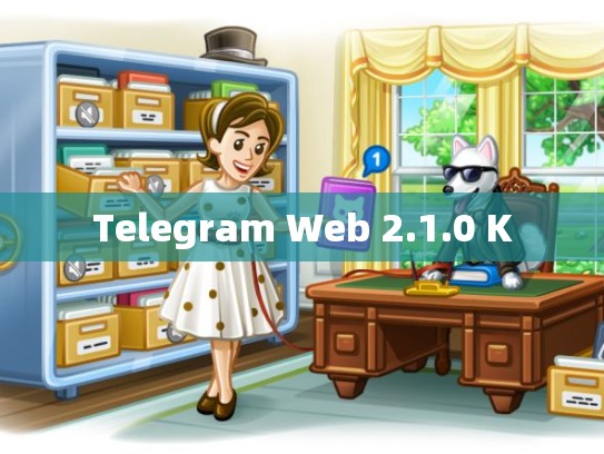 Telegram Web 2.1.0 K