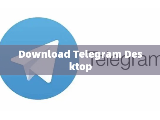 Download Telegram Desktop