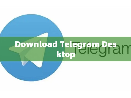 Download Telegram Desktop