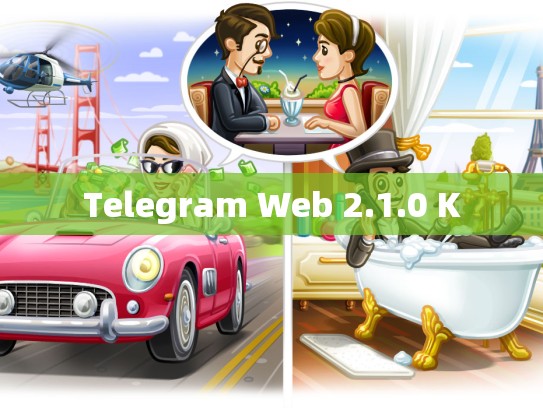 Telegram Web 2.1.0 K