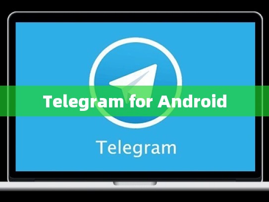Telegram for Android