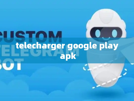 telecharger google play apk