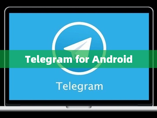 Telegram for Android
