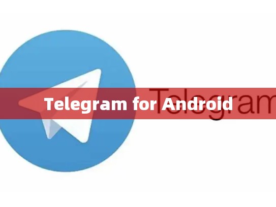 Telegram for Android
