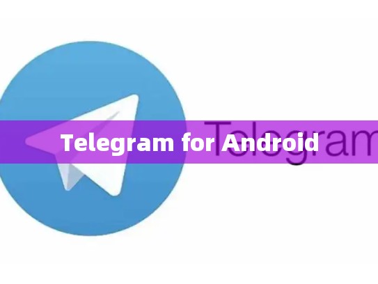 Telegram for Android