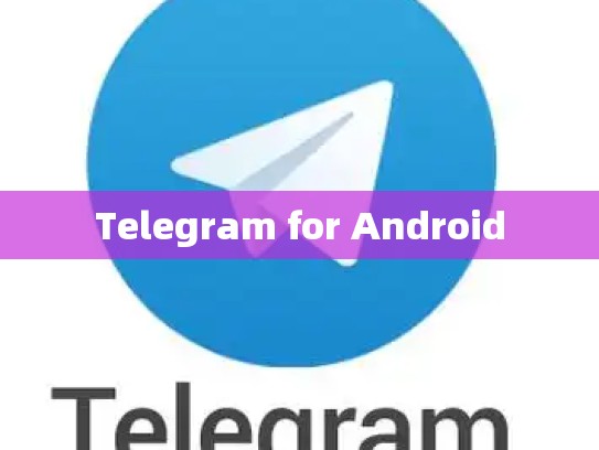 Telegram for Android