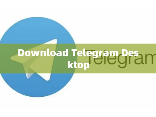 Download Telegram Desktop