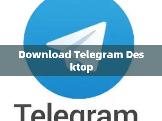 Download Telegram Desktop