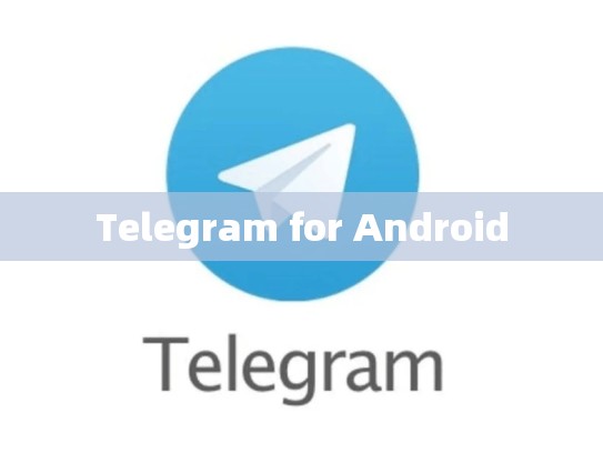 Telegram for Android