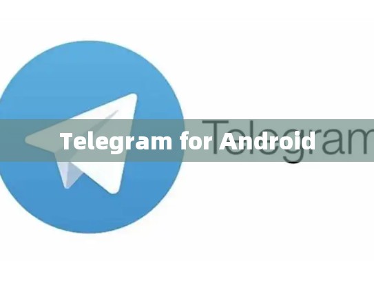 Telegram for Android