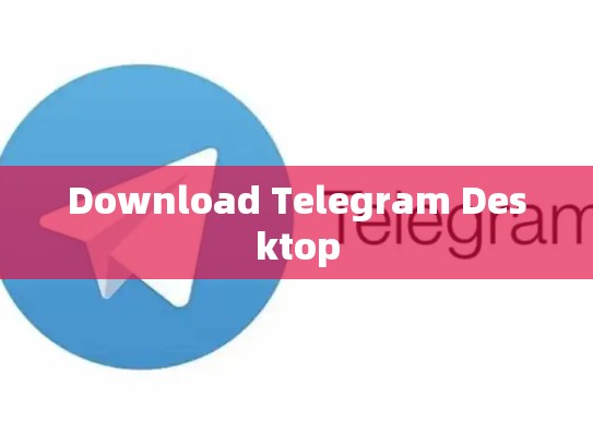 Download Telegram Desktop