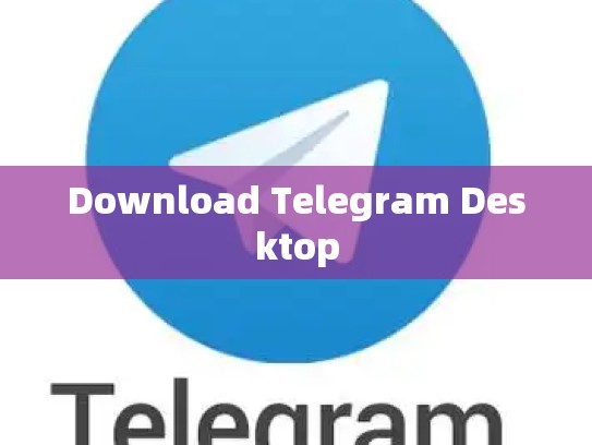 Download Telegram Desktop