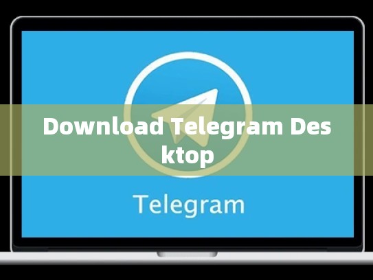 Download Telegram Desktop