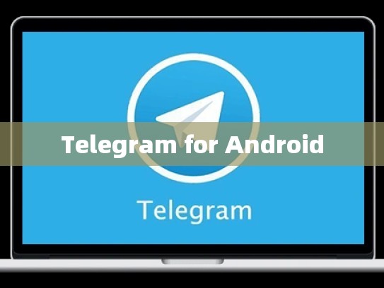 Telegram for Android