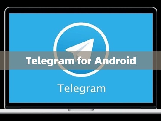 Telegram for Android