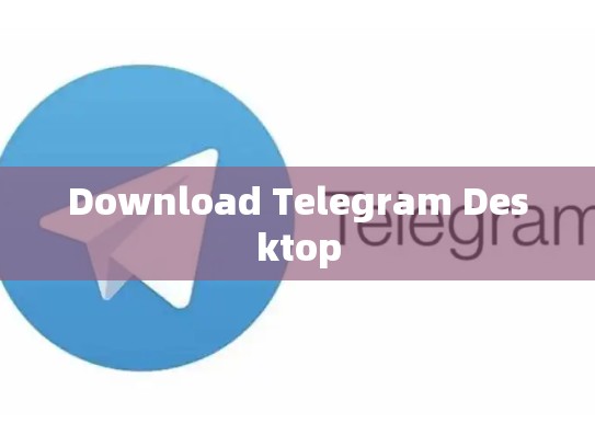 Download Telegram Desktop
