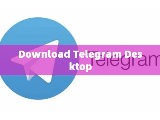 Download Telegram Desktop