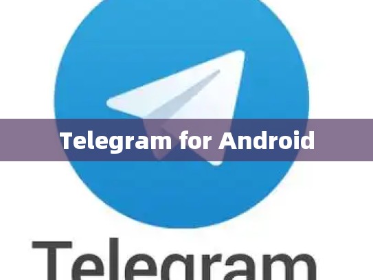 Telegram for Android