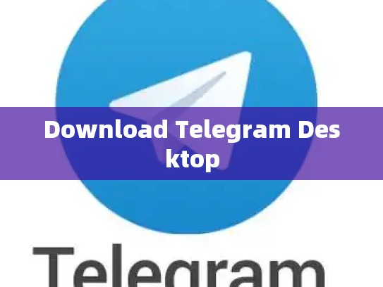 Download Telegram Desktop