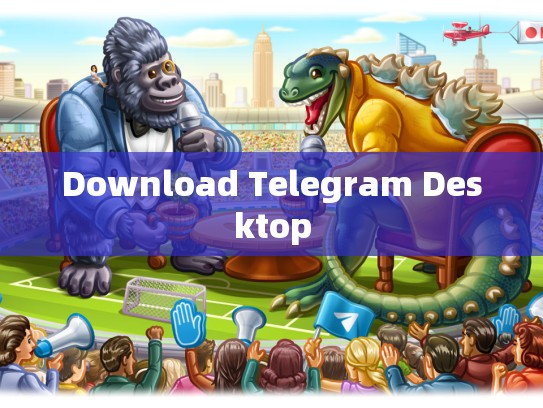 Download Telegram Desktop