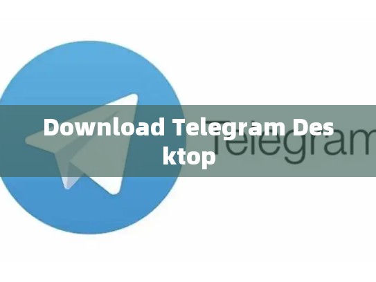 Download Telegram Desktop