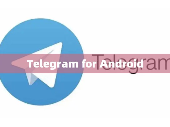 Telegram for Android