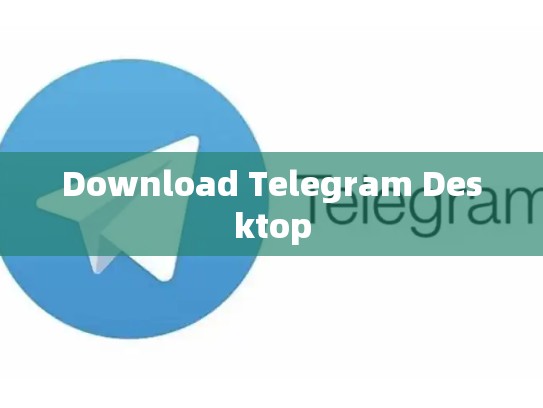 Download Telegram Desktop