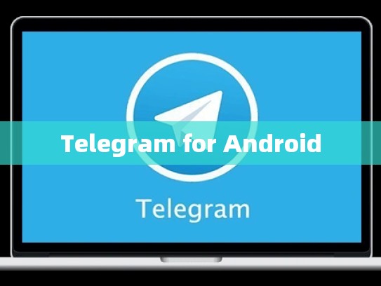 Telegram for Android