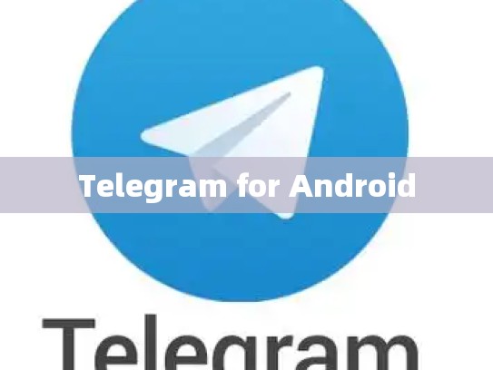 Telegram for Android