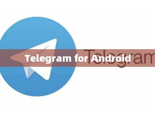 Telegram for Android