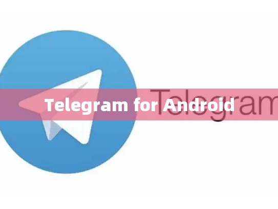 Telegram for Android