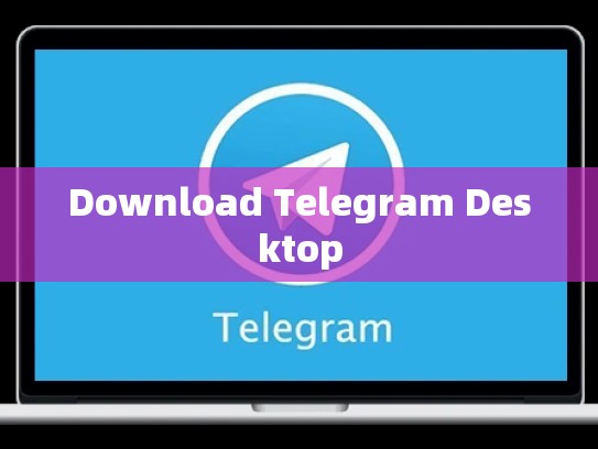 Download Telegram Desktop