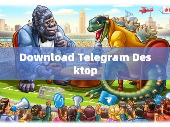 Download Telegram Desktop