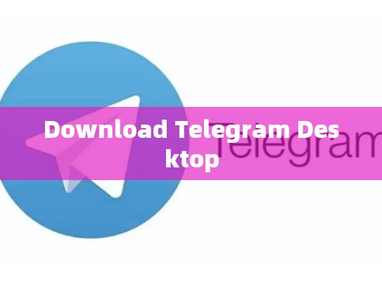 Download Telegram Desktop