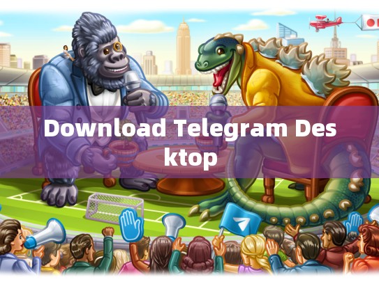 Download Telegram Desktop
