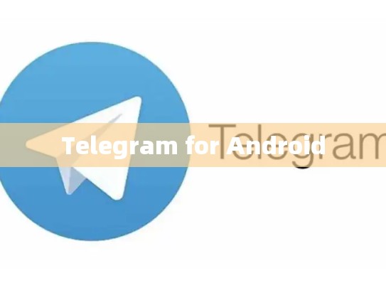 Telegram for Android