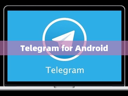 Telegram for Android