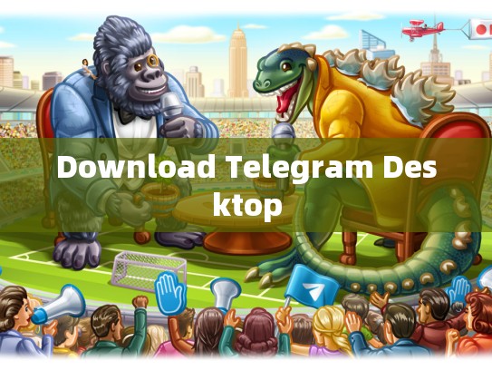 Download Telegram Desktop