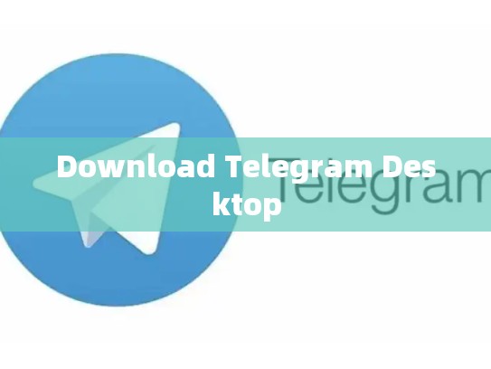 Download Telegram Desktop