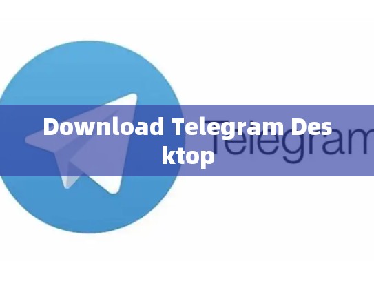 Download Telegram Desktop