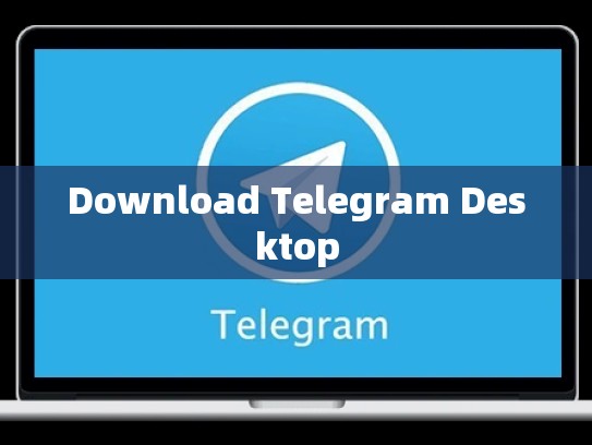 Download Telegram Desktop
