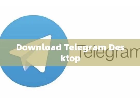 Download Telegram Desktop