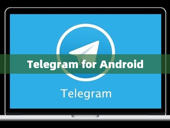 Telegram for Android