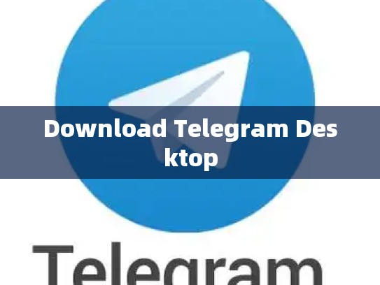 Download Telegram Desktop