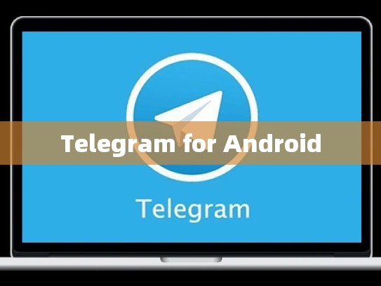 Telegram for Android