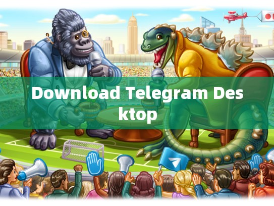 Download Telegram Desktop