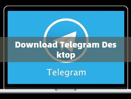 Download Telegram Desktop