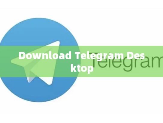 Download Telegram Desktop