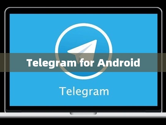 Telegram for Android