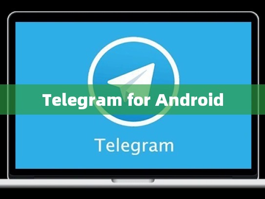 Telegram for Android